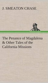 The Penance of Magdalena & Other Tales of the California Missions - J Smeaton Chase - 9783849514754