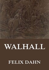 Walhall - Germanische Götter- und Heldensagen - Felix Dahn ; Therese Dahn - 9783849622916