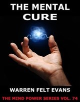 The Mental Cure - Warren Felt Evans - 9783849623326