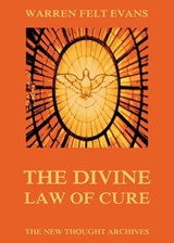 The Divine Law Of Cure - Warren Felt Evans - 9783849643348
