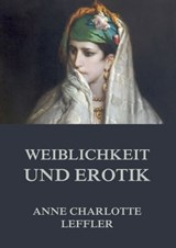 Weiblichkeit und Erotik - Anne Charlotte Leffler - 9783849645984