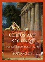 Ödipus auf Kolonos (Deutsche Neuübersetzung) - Sophokles - 9783849662271