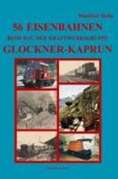 56 Eisenbahnen beim Bau der Kraftwerksgruppe Glockner-Kaprun