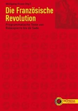 Die Französische Revolution - Antoine de Condorcet ; Jean-Paul Marat ; Emmanuel Joseph Sieyès ; Maximilien de Robespierre ; François Robert ; Hérault de Séchelles ; Olympe de Gouges ; Jacques Pierre Brissot ; François Xavier Lanthenas ; Louis Michel Le Pelletier ; François Antoine Boi - 9783853718063