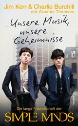Unsere Musik, unsere Geheimnisse - Jim Kerr ; Charlie Burchill ; Graeme Thomson - 9783854458135