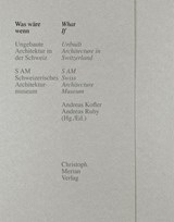 Was wäre wenn/What if - S AM Schweizerisches Architekturmuseum ; Andreas Kofler ; Andreas Ruby - 9783856169978