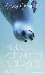 Robbe schwimmt rückwärts - Silvia Overath - 9783858696748