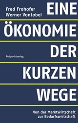 Eine Ökonomie der kurzen Wege - Fred Frohofer ; Werner Vontobel - 9783858699169
