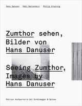 Seeing Zumthor - Kobi Gantenbein ; Philip Ursprung - 9783858812353