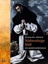 Wahnwitzige Welt - Reinaldo Arenas - 9783860345306
