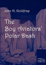 The Boy Aviator's Polar Dash - Goldfrap, John Henry - 9783861952558