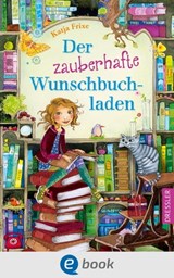 Der zauberhafte Wunschbuchladen 1 - Katja Frixe - 9783862720279