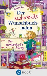 Der zauberhafte Wunschbuchladen 2. Der hamsterstarke Harry - Katja Frixe - 9783862720439