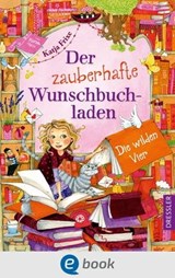 Der zauberhafte Wunschbuchladen 4. Die wilden Vier - Katja Frixe - 9783862720743