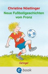 Neue Fußballgeschichten vom Franz - Christine Nöstlinger - 9783862746255
