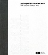 The Uncanny Familiar - Aleida Assmann ; Clement Cheroux ; Fred Ritchin - 9783863350826