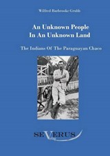 An unknown people in an unknown land - GRUBB,  Wilfried Barbrooke - 9783863471279