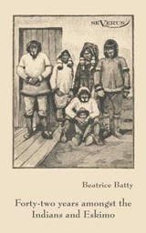 Forty-two years among the Indians and Eskimo - BATTY,  Beatrice - 9783863471637