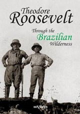 Theodore Roosevelt: Through the Brazilian Wilderness - ROOSEVELT,  Theodore - 9783863474263