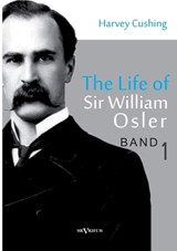The Life of Sir William Osler, Volume 1 - Harvey Cushing - 9783863474850