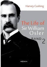 The Life of Sir William Osler, Volume 2 - CUSHING,  Harvey - 9783863474867