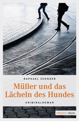 Müller und das Lächeln des Hundes - Raphael Zehnder - 9783863584481