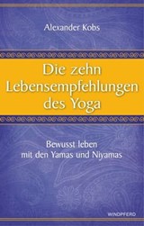 Die zehn Lebensempfehlungen des Yoga - Alexander Kobs - 9783864101670