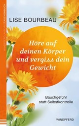 Höre auf deinen Körper und vergiss Dein Gewicht - Lise Bourbeau - 9783864102806