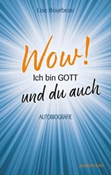 Wow! Ich bin Gott – und du auch - Lise Bourbeau - 9783864103629