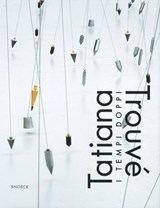 Tatiana Trouvé: I Tempi Doppi - GRONERT,  Stefan - 9783864420801