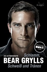 Schlamm, Schweiß und Tränen - Bear Grylls - 9783864700712