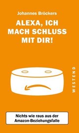 Alexa, ich mach Schluss mit dir! - Johannes Bröckers - 9783864897948