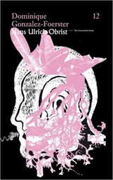 Dominique Gonzalez-Foerster / Hans Ulrich Obrist - The Conversation Series: 12 - Hans Ulrich Obrist - 9783865603340