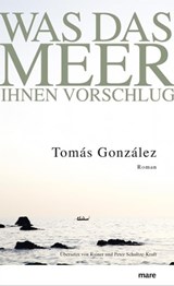 Was das Meer Ihnen vorschlug - Tomás González - 9783866483248