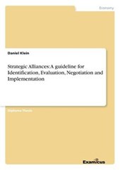 Strategic Alliances: A guideline for Identification  Evaluation  Negotiation and Implementation