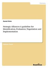 Strategic Alliances: A guideline for Identification  Evaluation  Negotiation and Implementation - KLEIN,  Daniel - 9783867465809