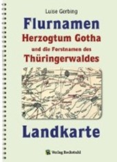 KARTE der Flurnamen des Herzogtums Gotha und die Forstnamen des Thüringerwaldes zwischen der Weinstraße im Westen und der Schorte (Schleuse) im Osten.