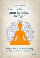 Das Licht in uns zum Leuchten bringen - Sarah Powers - 9783867812771