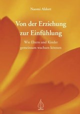 Von der Erziehung zur Einfühlung - Naomi Aldort - 9783867813389