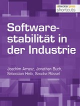 Softwarestabilität in der Industrie - Joachim Arrasz ; Jonathan Buch ; Sebastian Heib ; Sascha Rüssel - 9783868027518