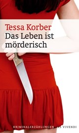 Das Leben ist mörderisch - Tessa Korber - 9783869134000