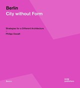 Berlin: City Without Form - Philipp Oswalt - 9783869222745