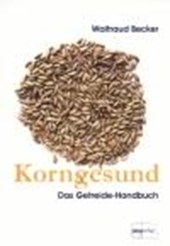 Korngesund. Das Getreide-Handbuch