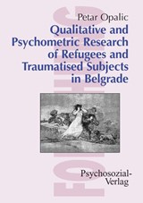 Qualitative and Psychometric Research of Refugees and Traumatised Subjects in Belgrade - Petar Opalic - 9783898063586