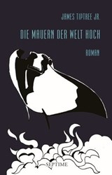 Die Mauern der Welt hoch - James Tiptree Jr. - 9783903061453