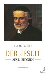 Der Jesuit aus Lusitanien - Gloria Kaiser - 9783904123129