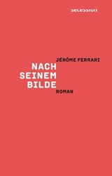 Nach seinem Bilde - Jérôme Ferrari - 9783906910727