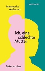Ich, eine schlechte Mutter - Marguerite Andersen - 9783906910918