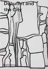 Dubuffet and the City: People, Place, and Urban Space - Sophie Berrebi - 9783906915111