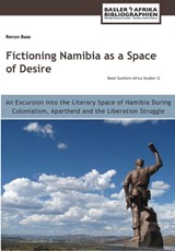 Fictioning Namibia as a Space of Desire - Renzo Baas - 9783906927084
